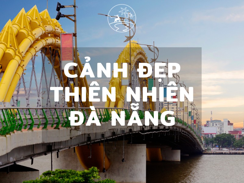 8+ địa điểm cảnh đẹp thiên nhiên Đà Nẵng nổi tiếng